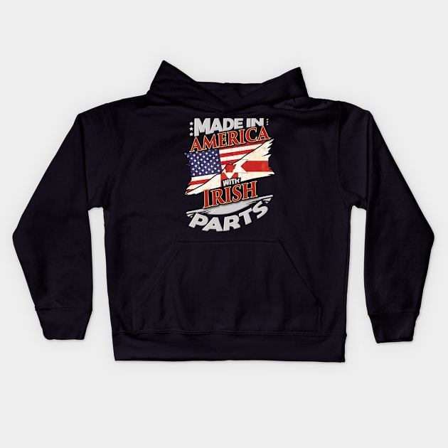 Made In America With Irish Parts - Gift for Irish From Northern Ireland Kids Hoodie by Country Flags